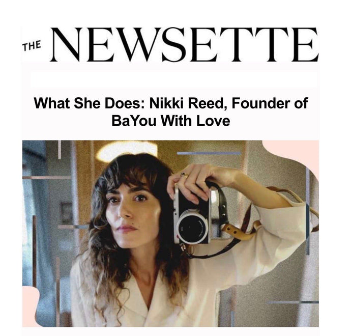 The Newsette | What She Does: Nikki Reed, Founder of BaYou With Love