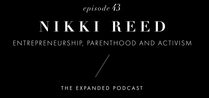The Expanded Podcast  | Nikki Reed Entrepreneurship, Parenthood and Activism