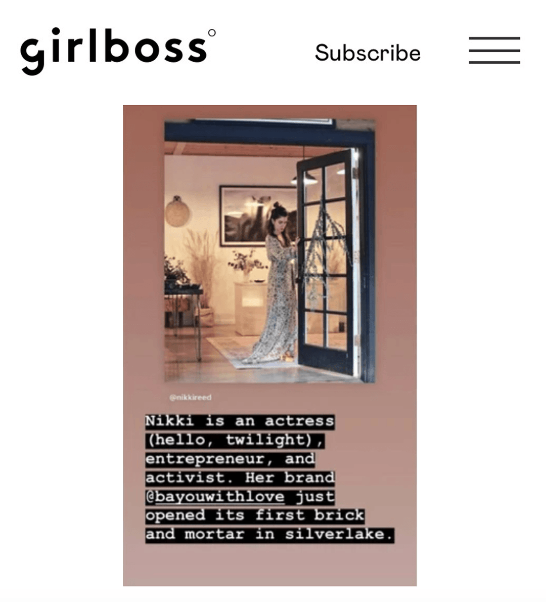 Girl Boss | Nikki is an actress (hello, twilight), entrepreneur, and activist. Her brand @bayouwithlove just opened its first brick and mortar in silverlake